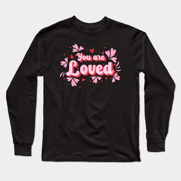 You are Loved Long Sleeve T-Shirt by O3Wears